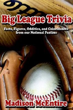 portada big league trivia: facts, figures, oddities, and coincidences from our national pastime (en Inglés)