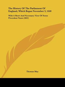 portada the history of the parliament of england, which began november 3, 1640: with a short and necessary view of some precedent years (1812) (en Inglés)