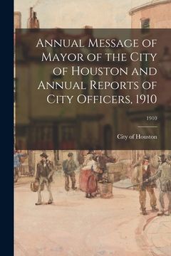 portada Annual Message of Mayor of the City of Houston and Annual Reports of City Officers, 1910; 1910 (in English)
