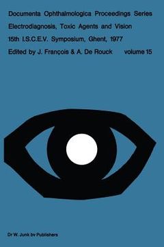 portada Electrodiagnosis, Toxic Agents and Vision: 15th I.S.C.E.V. Symposium Ghent, Belgium, June 20-23, 1977 (en Inglés)