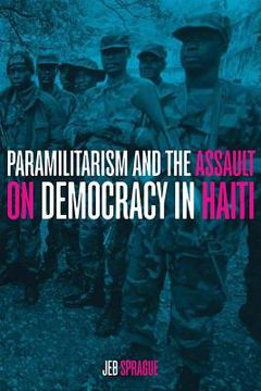 portada paramilitarism and the assault on democracy in haiti