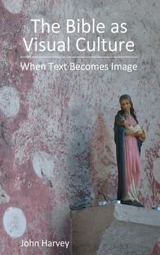portada The Bible as Visual Culture: When Text Becomes Image (en Inglés)