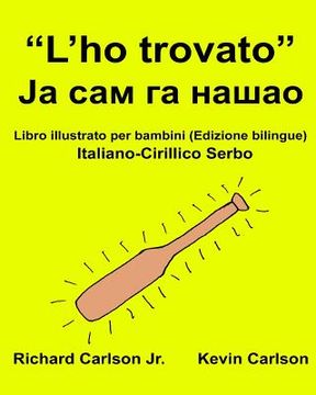 portada "L'ho trovato": Libro illustrato per bambini Italiano-Cirillico Serbo (Edizione bilingue) (en Italiano)