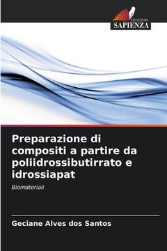 portada Preparazione di compositi a partire da poliidrossibutirrato e idrossiapat (en Italiano)