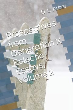 portada Prospectives from Generation X Eclectic Essays, Volume 2 (en Inglés)
