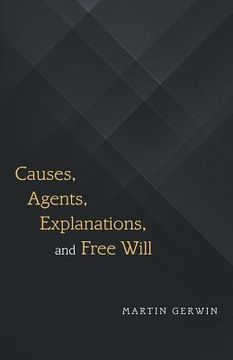 portada Causes, Agents, Explanations, and Free Will (en Inglés)