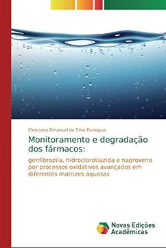 portada Monitoramento e Degradação dos Fármacos: Genfibrozila, Hidroclorotiazida e Naproxeno por Processos Oxidativos Avançados em Diferentes Matrizes Aquosas (en Portugués)
