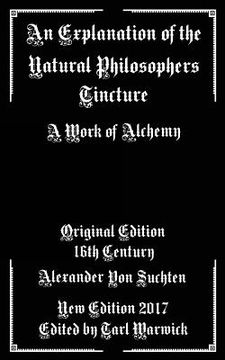 portada An Explanation of the Natural Philosophers Tincture: A Work of Alchemy (en Inglés)