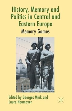 portada History, Memory and Politics in Central and Eastern Europe: Memory Games (en Inglés)