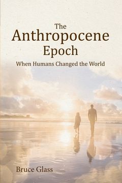 portada The Anthropocene Epoch: When Humans Changed the World
