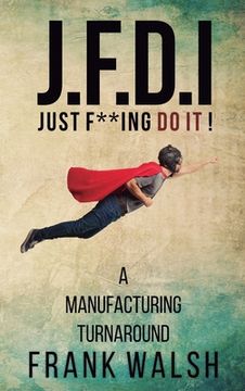 portada JFDI - A Manufacturing Turnaround: Just f **ing Do It