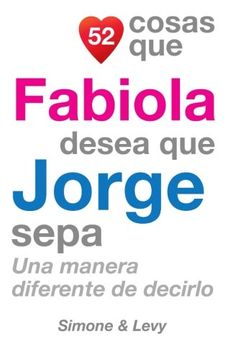 portada 52 Cosas Que Fabiola Desea Que Jorge Sepa: Una Manera Diferente de Decirlo (Spanish Edition)