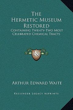 portada the hermetic museum restored: containing twenty-two most celebrated chemical tracts (en Inglés)