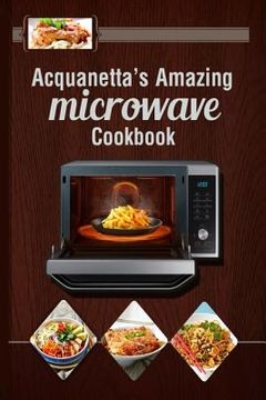 portada Acquanetta's Amazing Microwave Cookbook: Meals under 10 minutes