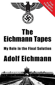 portada The Eichmann Tapes: My Role in the Final Solution (en Inglés)