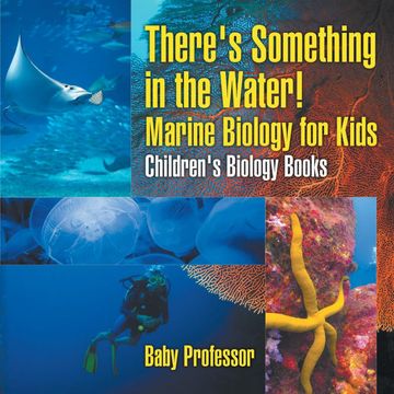 portada There'S Something in the Water! - Marine Biology for Kids | Children'S Biology Books (in English)