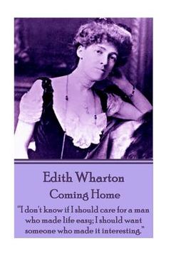 portada Edith Wharton - Coming Home: "Nothing is more perplexing to a man than the mental process of a woman who reasons her emotions." (en Inglés)