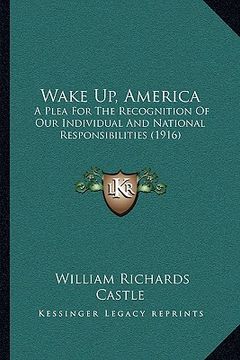 portada wake up, america: a plea for the recognition of our individual and national responsibilities (1916) (en Inglés)