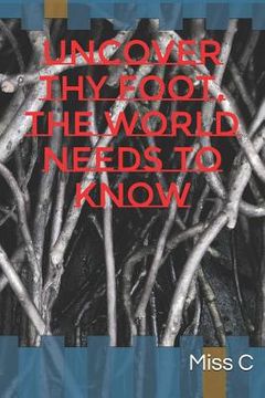 portada Uncover Thy Foot, the World Needs to Know