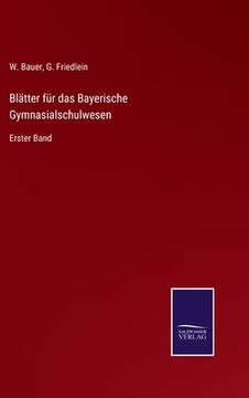 portada Blätter für das Bayerische Gymnasialschulwesen: Erster Band (en Alemán)