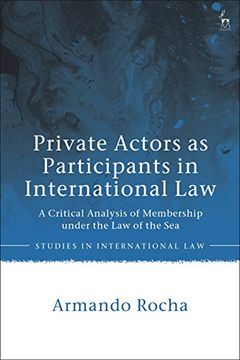 portada Private Actors as Participants in International Law: A Critical Analysis of Membership Under the law of the sea (Studies in International Law) (en Inglés)