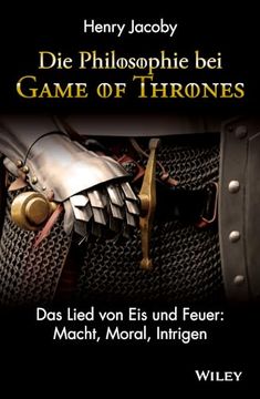 portada Die Philosophie bei "Game of Thrones": Das Lied von eis und Feuer: Macht, Moral, Intrigen