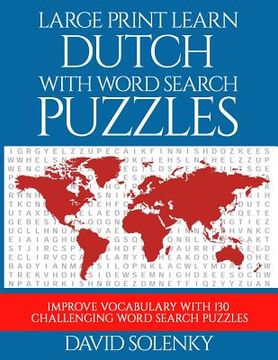 portada Large Print Learn Dutch with Word Search Puzzles: Learn Dutch Language Vocabulary with Challenging Easy to Read Word Find Puzzles (en Inglés)