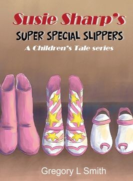 portada Susie Sharp's Super Special Slippers: A Children's Tale series (en Inglés)