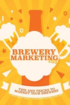 portada Brewery Marketing 101: Tips and Tricks to Market Your Brewery (en Inglés)