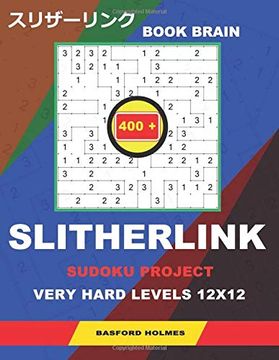 portada Book Brain Slitherlink 400 Sudoku Project. Very Hard Levels 12X12. Holmes Presents a Book of Logic Puzzles. Completing the Great Wall of China. (Plus. Can be Printed). (Slitherlink Logic Puzzles) (en Inglés)