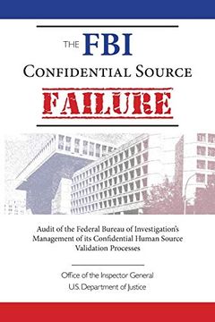 portada The fbi Confidential Source Failure: Audit of the Federal Bureau of Investigation’S Management of its Confidential Human Source Validation Processes by the Office of the Inspector General (en Inglés)