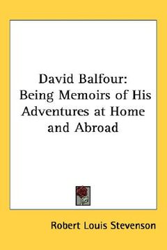 portada david balfour: being memoirs of his adventures at home and abroad (en Inglés)