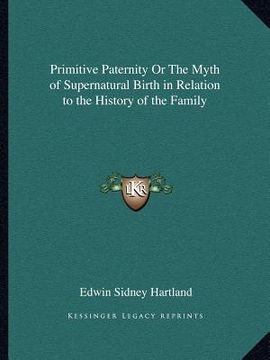portada primitive paternity or the myth of supernatural birth in relation to the history of the family (en Inglés)