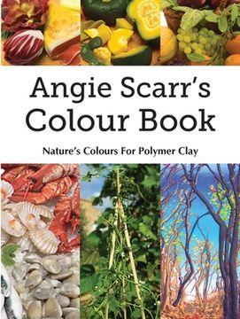 portada Angie Scarr's Colour Book: Nature's Colours For Polymer Clay 