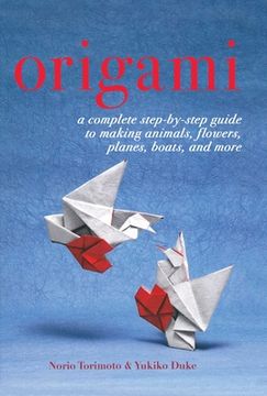 portada Origami: A Complete Step-By-Step Guide to Making Animals, Flowers, Planes, Boats, and More (en Inglés)