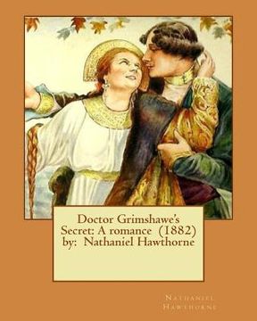 portada Doctor Grimshawe's Secret: A romance (1882) by: Nathaniel Hawthorne (en Inglés)