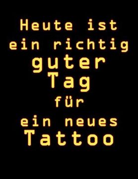 portada Heute Ist Ein Richtig Guter Tag Für Ein Neues Tattoo: Tattoo Skizzen Buch / 7 Leere Felder Pro Seite (in German)