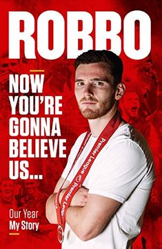 portada Andy Robertson: Robbo: Now You'Re Gonna Believe us: Our Year, my Story (en Inglés)