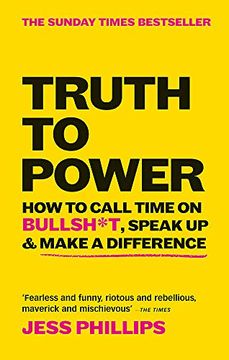 portada Truth to Power: How to Call Time on Bullsh*T, Speak up & Make a Difference (in English)