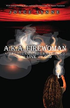 portada A. K. A. Firewoman: A Prodigal'S Journey Into the Love of god (en Inglés)