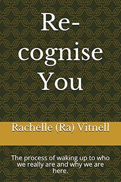 portada Re-Cognise You: The Process of Waking up to who we Really are and why we are Here. 