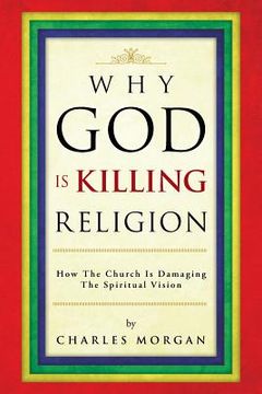 portada Why God Is Killing Religion: How the Church Is Damaging the Spiritual Vision