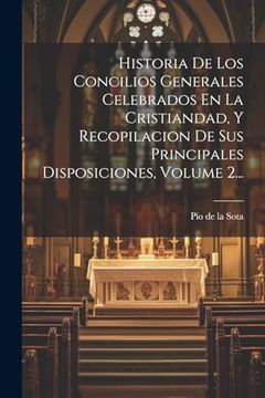 portada Historia de los Concilios Generales Celebrados en la Cristiandad, y Recopilacion de sus Principales Disposiciones, Volume 2.
