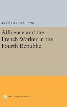 portada Affluence and the French Worker in the Fourth Republic (Center for International Studies, Princeton University) (en Inglés)