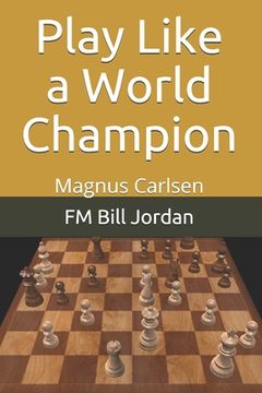 portada Play Like a World Champion: Magnus Carlsen (in English)
