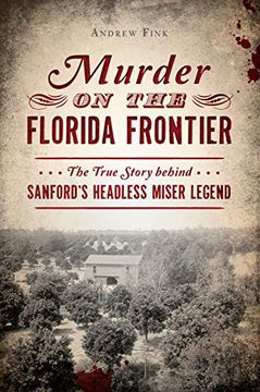 portada Murder on the Florida Frontier: The True Story Behind Sanford's Headless Miser Legend (True Crime) (en Inglés)