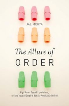 portada the allure of order: high hopes, dashed expectations, and the troubled quest to remake american schooling (en Inglés)