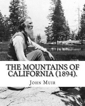 portada The Mountains of California (1894). By: John Muir: John Muir ( April 21, 1838 - December 24, 1914) also known as "John of the Mountains", was a Scotti (en Inglés)