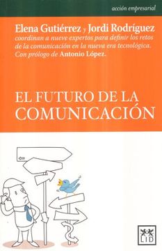 portada El Futuro de la Comunicación: Elena Gutiérrez y Jordi Rodríguez Coordinan a Nueve Expertos Para Definir los Retos de la Comunicación en la Nueva era Tecnológica