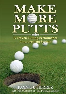 portada Make More Putts: A Proven Putting Performance Improvement System (in English)